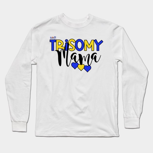 Trisomy 21 Mama Long Sleeve T-Shirt by SOFT Trisomy Awareness
